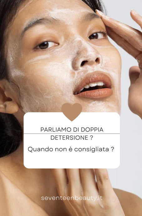 Parliamo di doppia  detersione ?